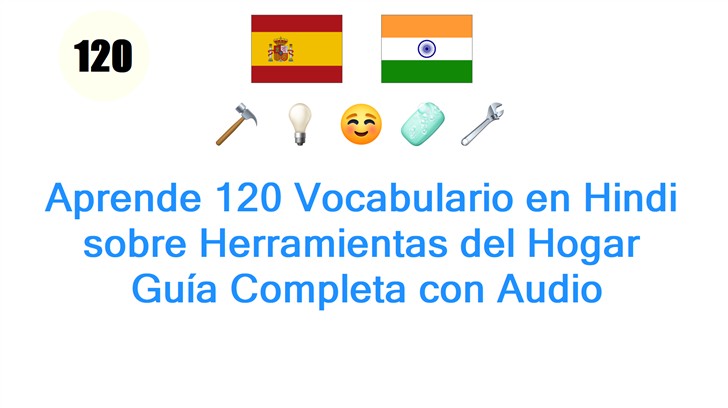 Aprende 120 Vocabulario en Hindi sobre Herramientas del Hogar: Guía Completa con Audio